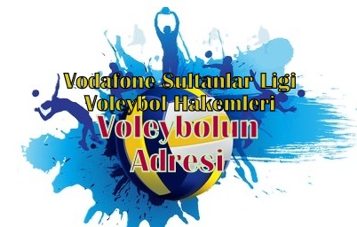 Vodafone Sultanlar Ligi 21.Hafta Karşılaşmaları ve görev verilen hakemlerimiz