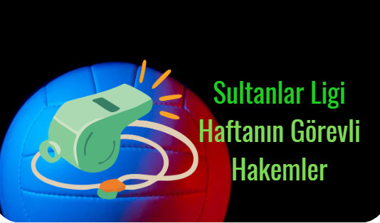 Sultanlar Ligi karşılaşmalarında görev yapacak hakemler açıklandı