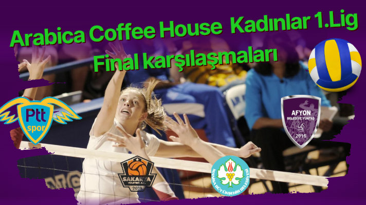 Arabica Coffee House Kadınlar 1.Ligi final başlıyor