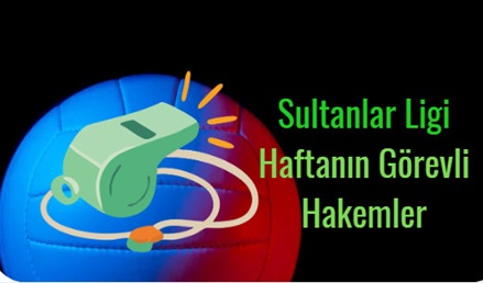 Sultanlar Ligi play-off karşılaşmalarında görev yapacak hakemlerimiz